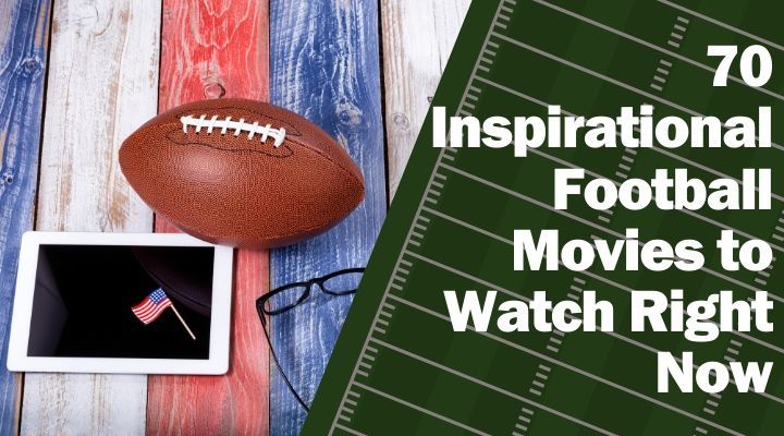 70 Inspirational Football Movies to Watch Right Now