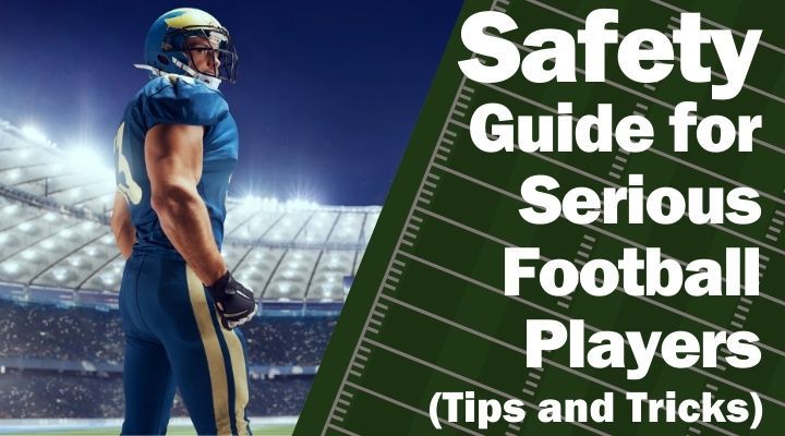 Safety Guide for Serious Football Players (Tips and Tricks)