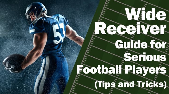 Wide Receiver Guide for Serious Football Players (Tips and Tricks)