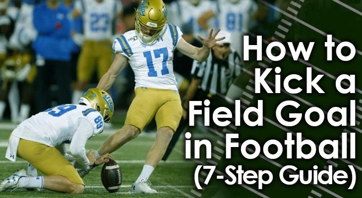 How to Kick a Field Goal in Football (7-Step Guide)