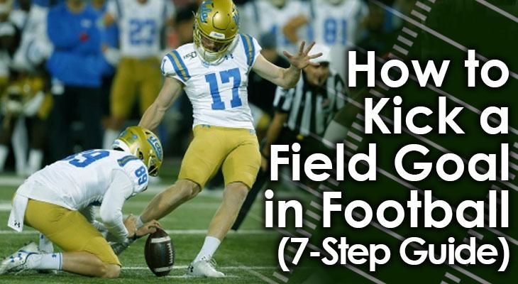 how-to-kick-a-field-goal-in-football-7-step-guide