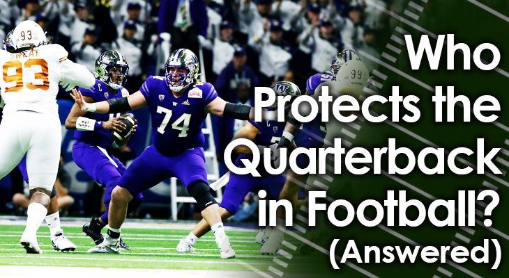 Who Protects The Quarterback In Football Answered 